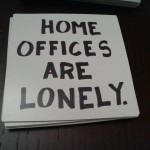 Home offices are lonely - You need another perspective