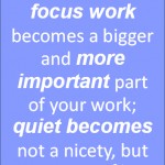 When focus work becomes a bigger and more important part of your work; quiet becomes not a nicety, but a necessity.